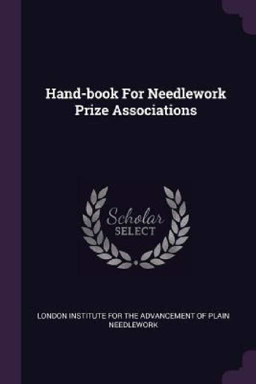 Hand-book For Needlework Prize Associations by London Institute for the Advancement of