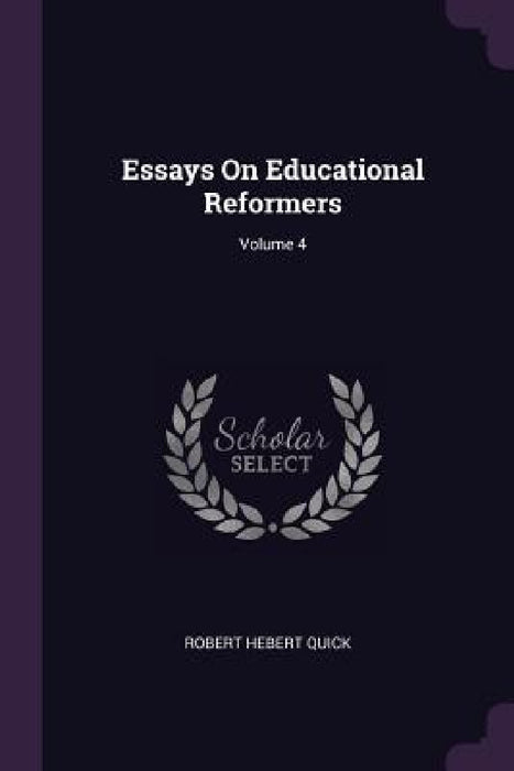 Essays On Educational Reformers; Volume 4 by Robert Hebert Quick