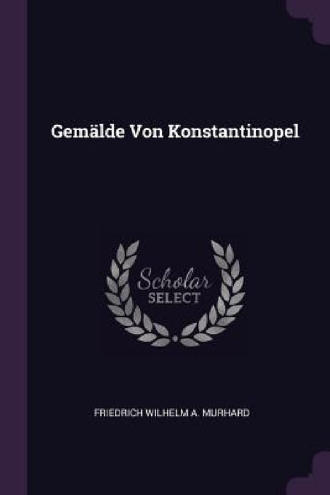 Gemälde Von Konstantinopel by Friedrich Wilhelm a. Murhard