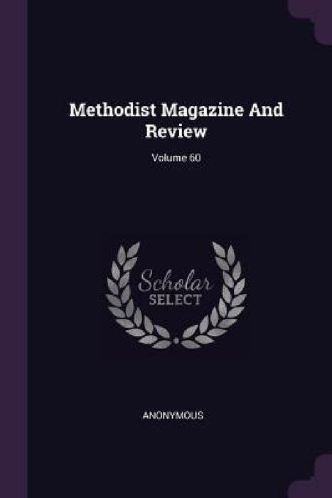 Methodist Magazine And Review; Volume 60 by Anonymous