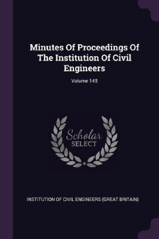 Minutes Of Proceedings Of The Institution Of Civil Engineers; Volume 145 by Institution of Civil Engineers (Great Br