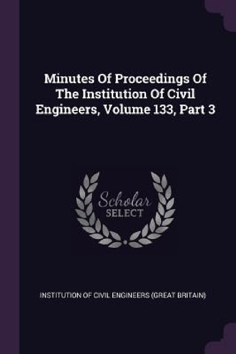 Minutes Of Proceedings Of The Institution Of Civil Engineers, Volume 133, Part 3 by Institution of Civil Engineers (Great Br