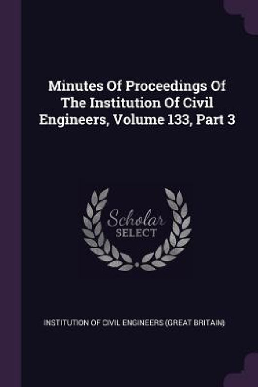 Minutes Of Proceedings Of The Institution Of Civil Engineers, Volume 133, Part 3 by Institution of Civil Engineers (Great Br