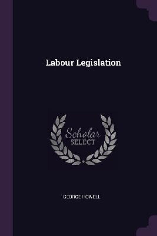 Labour Legislation by George Howell