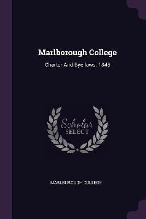 Marlborough College: Charter And Bye-laws. 1845 by Marlborough College