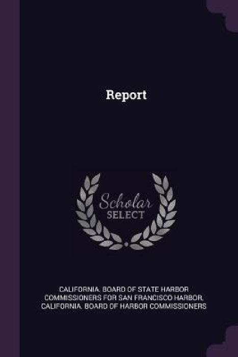 Report by California Board of State Harbor Commis, California Board of Harbor Commissione