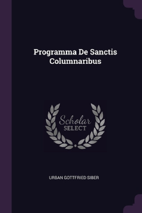 Programma De Sanctis Columnaribus by Urban Gottfried Siber