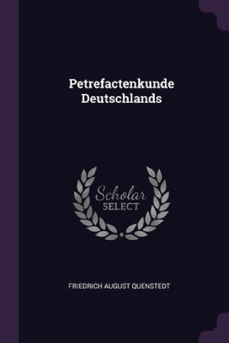 Petrefactenkunde Deutschlands by Friedrich August Quenstedt