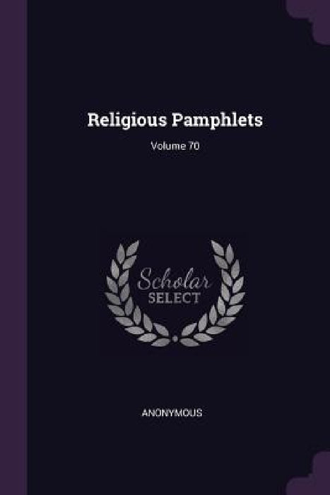 Religious Pamphlets; Volume 70 by Anonymous