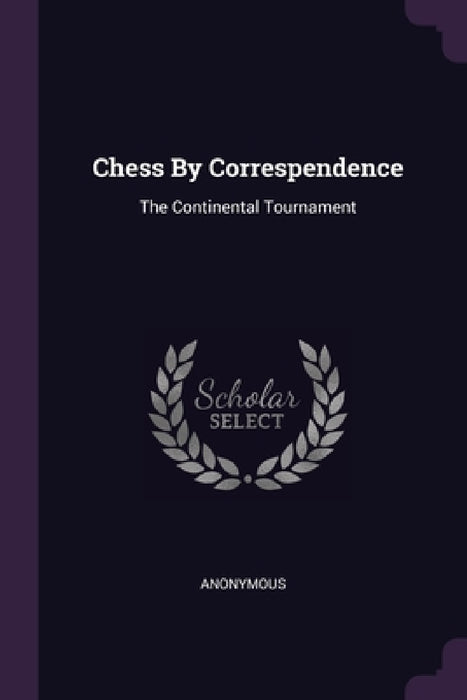 Chess By Correspendence: The Continental Tournament by Anonymous
