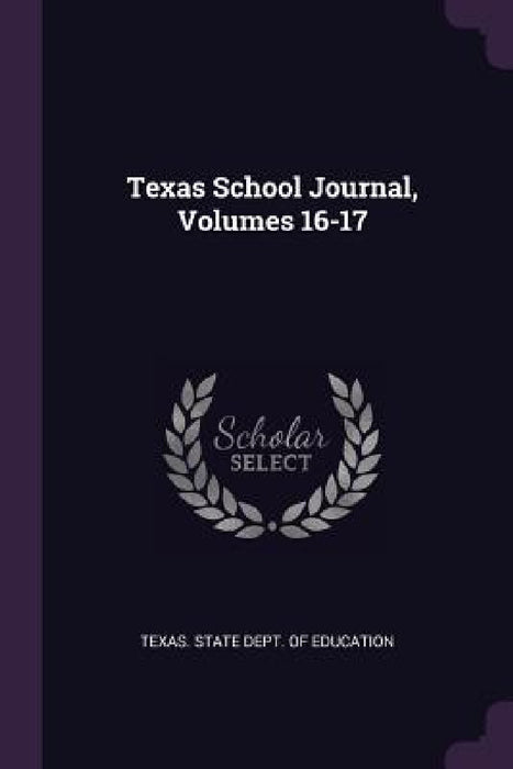 Texas School Journal, Volumes 16-17 by Texas State Dept of Education