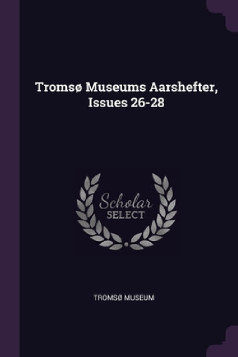Tromsø Museums Aarshefter, Issues 26-28 by Tromsø Museum