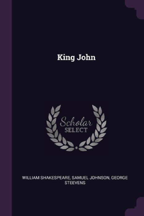 King John by William Shakespeare, Samuel Johnson, George Steevens