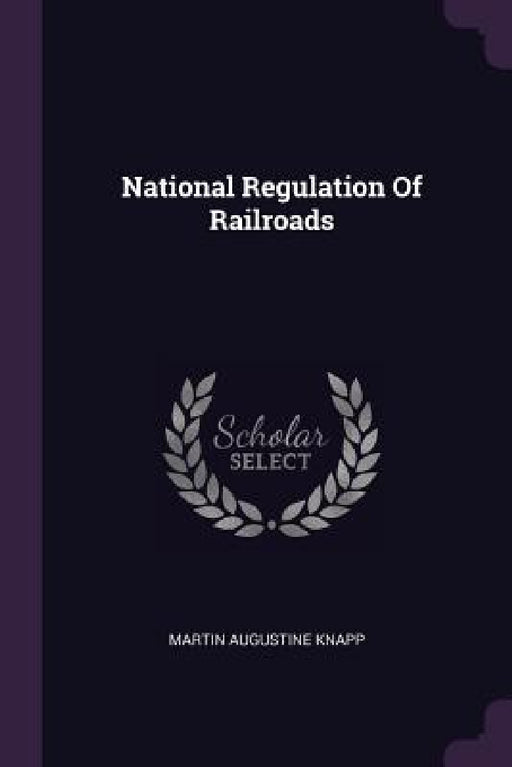 National Regulation Of Railroads by Martin Augustine Knapp