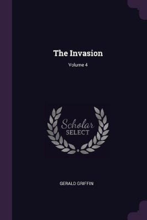 The Invasion; Volume 4 by Gerald Griffin