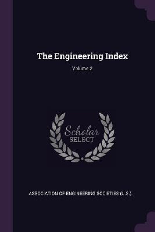 The Engineering Index; Volume 2 by Association of Engineering Societies (U