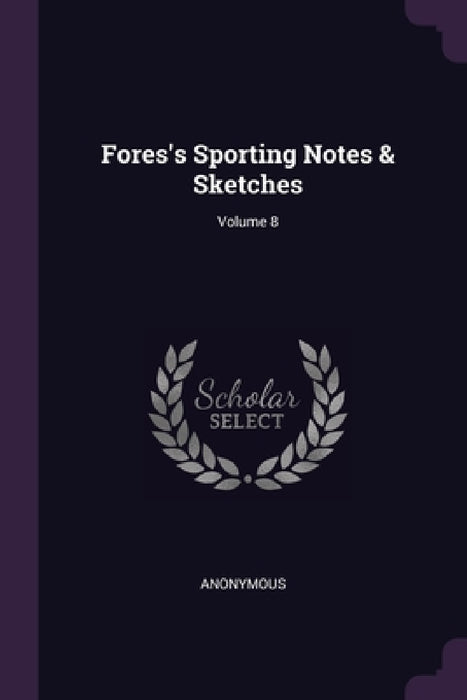 Fores's Sporting Notes & Sketches; Volume 8 by Anonymous