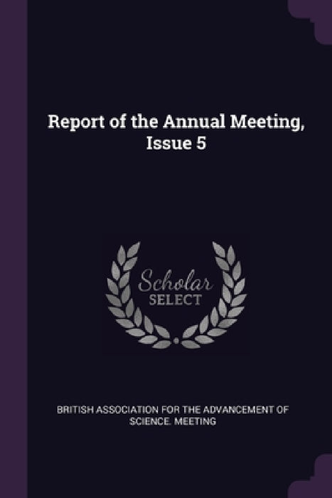 Report of the Annual Meeting, Issue 5 by British Association for the Advancement