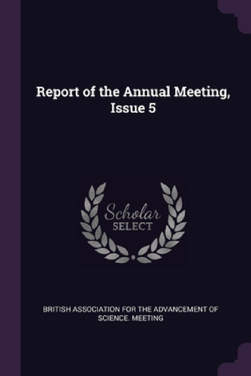 Report of the Annual Meeting, Issue 5 by British Association for the Advancement