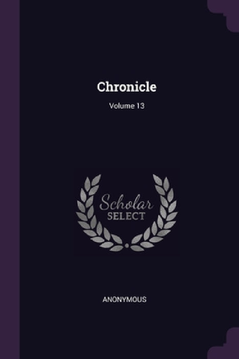 Chronicle; Volume 13 by Anonymous