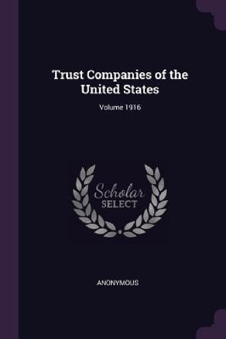 Trust Companies of the United States; Volume 1916 by Anonymous