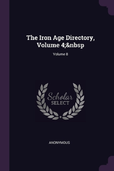 The Iron Age Directory, Volume 4; Volume 8 by Anonymous