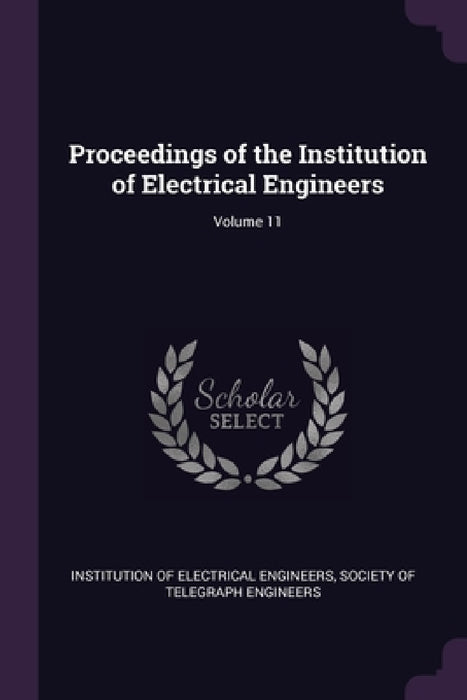 Proceedings of the Institution of Electrical Engineers; Volume 11 by Institution of Electrical Engineers, Society of Telegraph Engineers
