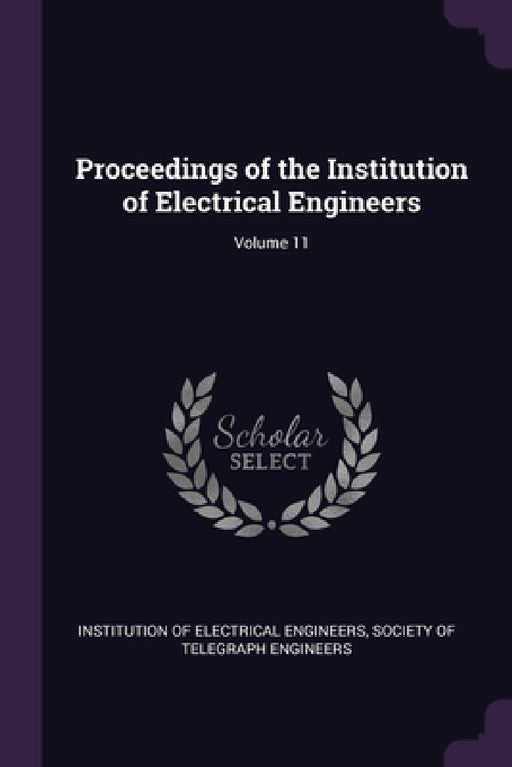 Proceedings of the Institution of Electrical Engineers; Volume 11 by Institution of Electrical Engineers, Society of Telegraph Engineers