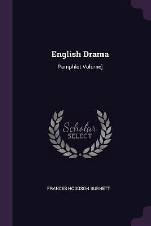 English Drama: Pamphlet Volume] by Frances Hodgson Burnett