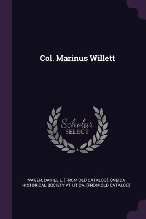 Col. Marinus Willett by Daniel E. [From Old Catalog] Wager, Oneida Historical Society at Utica [Fro