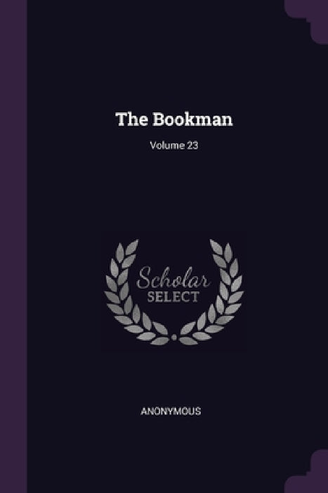 The Bookman; Volume 23 by Anonymous