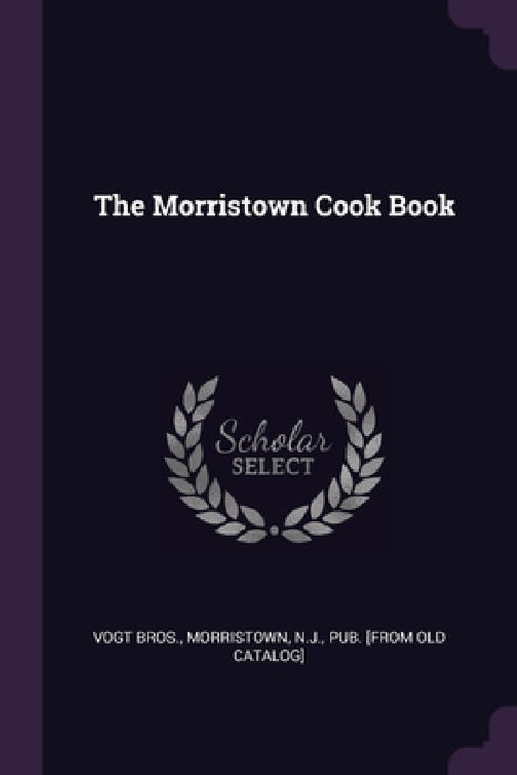The Morristown Cook Book by Morristown N. J. Vogt Bros