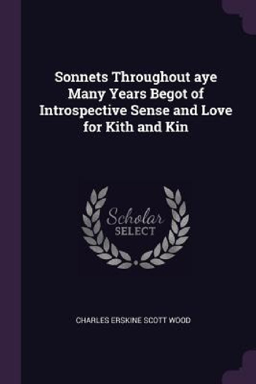 Sonnets Throughout aye Many Years Begot of Introspective Sense and Love for Kith and Kin by Charles Erskine Scott Wood
