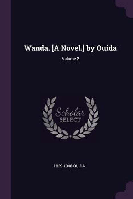 Wanda. [A Novel.] by Ouida; Volume 2 by 1839-1908 Ouida