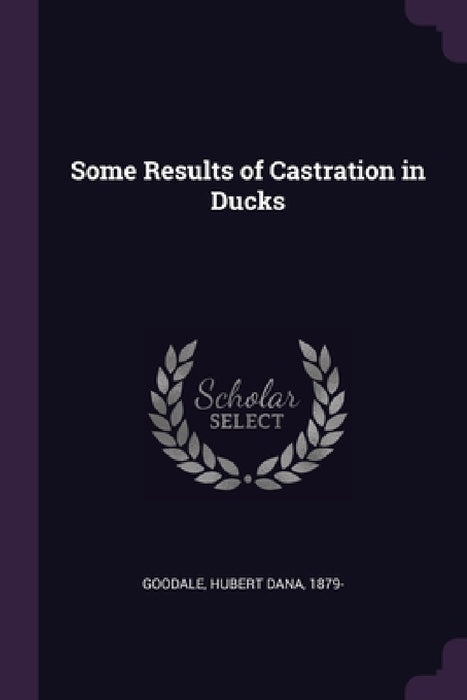 Some Results of Castration in Ducks by Hubert Dana Goodale