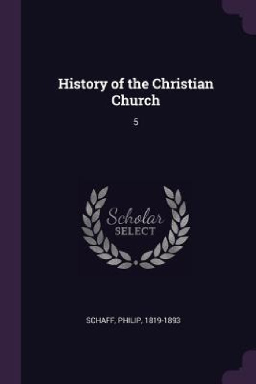 History of the Christian Church: 5 by Philip Schaff