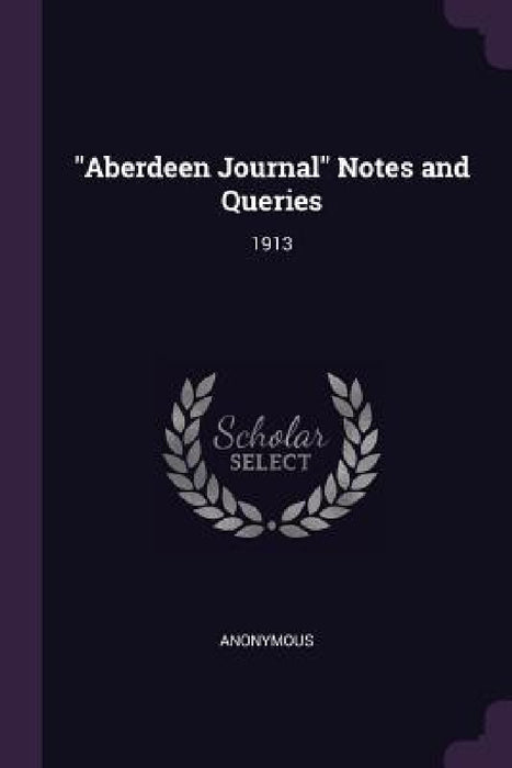 "Aberdeen Journal" Notes and Queries: 1913 by Anonymous