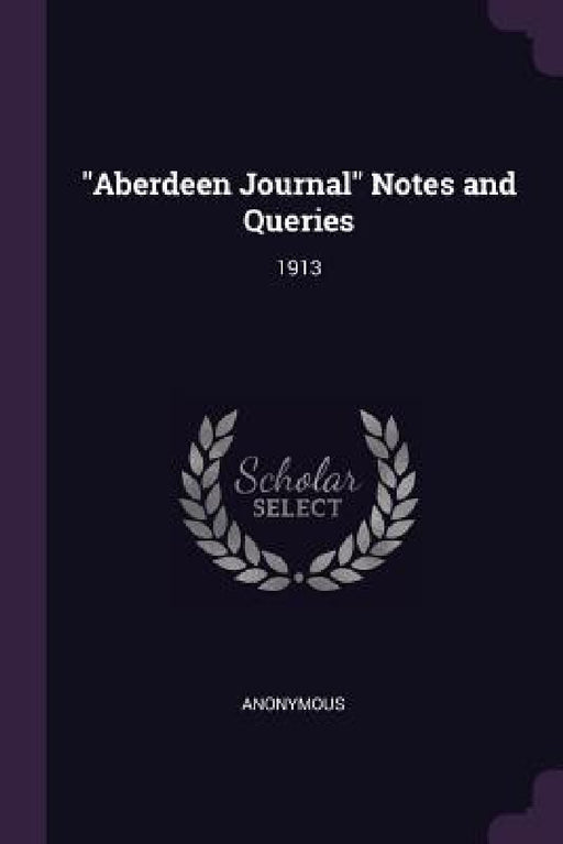 "Aberdeen Journal" Notes and Queries: 1913 by Anonymous