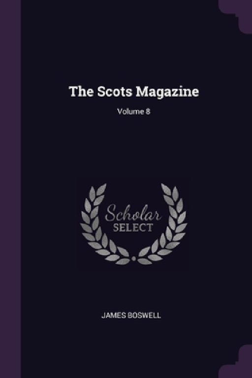 The Scots Magazine; Volume 8 by James Boswell
