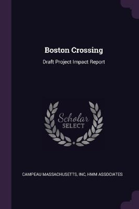 Boston Crossing: Draft Project Impact Report by Inc Campeau Massachusetts, Hmm Associates