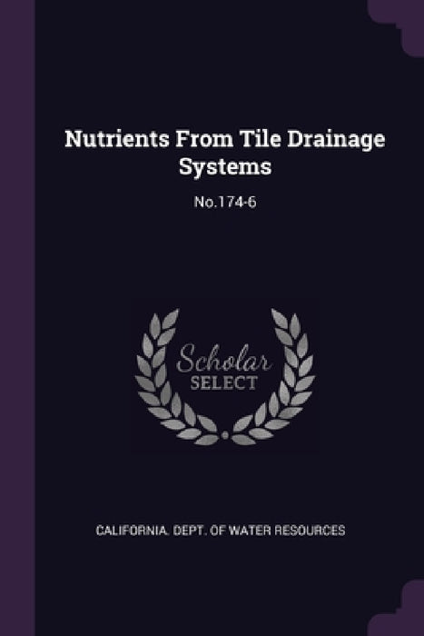 Nutrients From Tile Drainage Systems: No.174-6 by California Dept of Water Resources