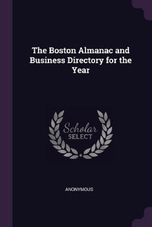 The Boston Almanac and Business Directory for the Year by Anonymous