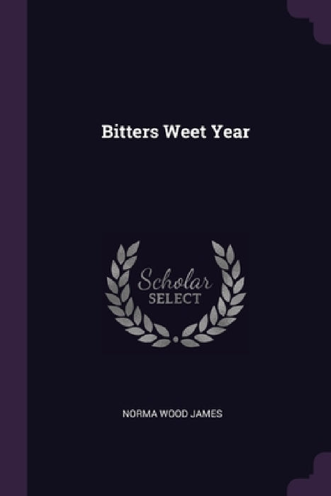 Bitters Weet Year by Norma Wood James