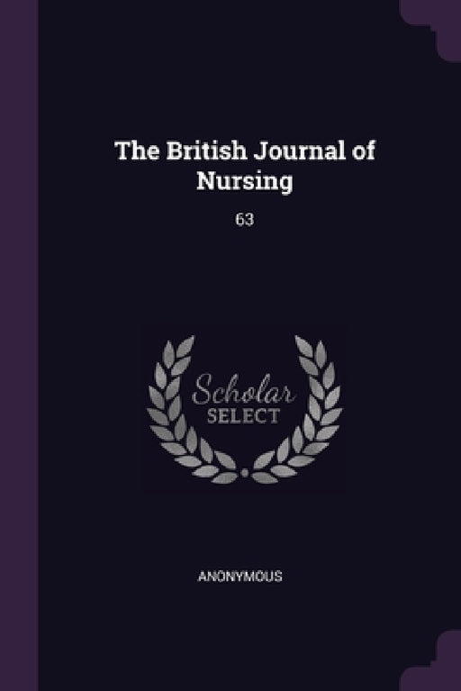 The British Journal of Nursing: 63 by Anonymous
