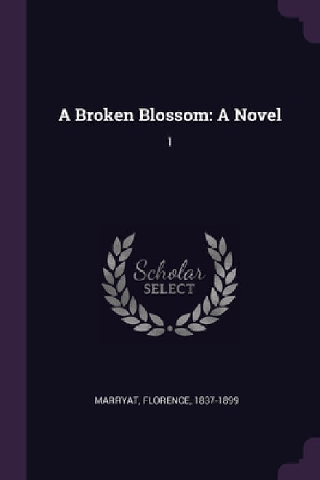 A Broken Blossom: A Novel: 1 by Florence Marryat