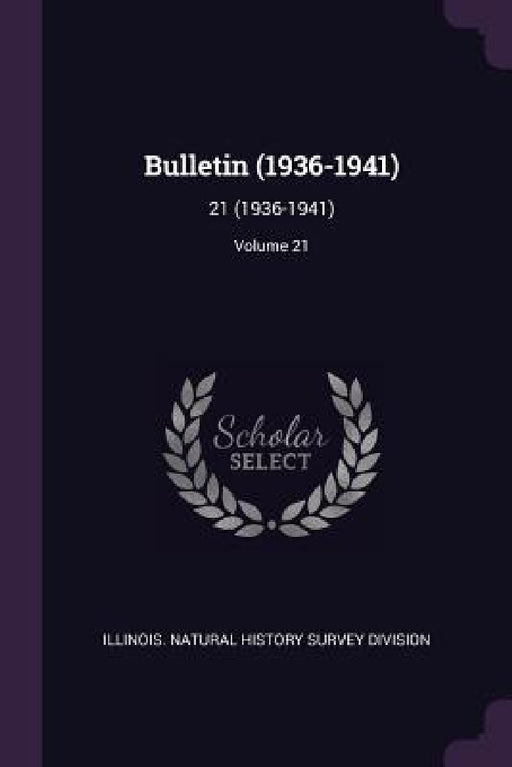 Bulletin (1936-1941): 21 (1936-1941); Volume 21 by Illinois Natural History Survey Divisio