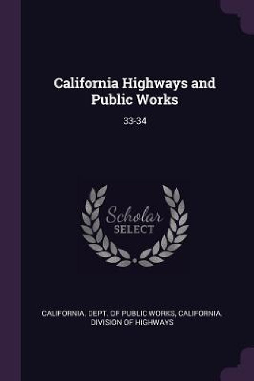 California Highways and Public Works: 33-34 by California Dept of Public Works, California Division of Highways