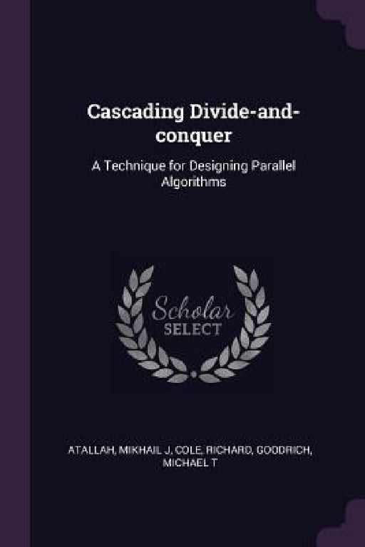 Cascading Divide-and-conquer: A Technique for Designing Parallel Algorithms by Mikhail J. Atallah, Richard Cole, Michael T. Goodrich