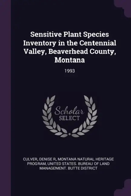 Sensitive Plant Species Inventory in the Centennial Valley, Beaverhead County, Montana: 1993 by Denise R. Culver, Montana Natural Heritage Program, United States Bureau of Land Management