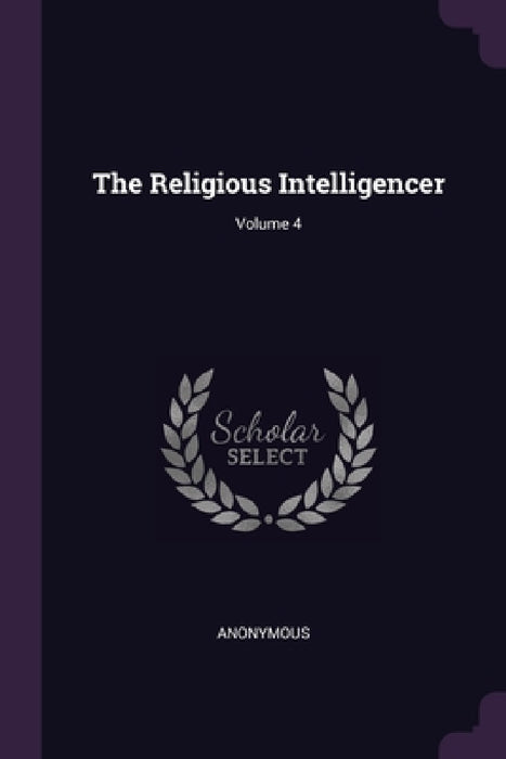 The Religious Intelligencer; Volume 4 by Anonymous